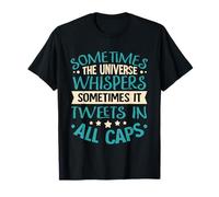 Parfois, l'univers murmure; parfois ça tweete en tout T-Shirt