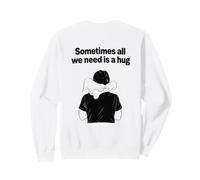 Parfois, Nous Avons Juste Besoin d Un Homme Amusant câlin Sweatshirt
