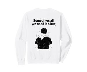 Parfois, Nous Avons Juste Besoin d Un Homme Amusant câlin Sweatshirt
