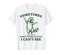 Parfois, Quand Je Ferme Les Yeux, Je ne Peux Pas Voir Un drôle de Raton Laveur T-Shirt