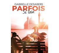 Parfois si loin - Gabrielle Desabers - Bookelis - broché - Roman