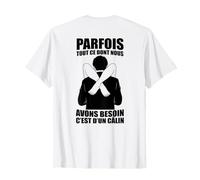 Parfois Tout Ce Dont Nous Avons Besoin C’est D’Un Câlin Dos T-Shirt