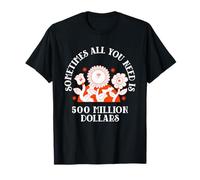 Parfois, Tout ce Dont Vous Avez Besoin est de 500 Millions de Dollars (BTC) T-Shirt