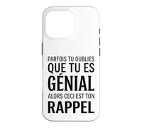 Parfois tu oublies Que tu ES géniale Alors ceci Ton Rappel Coque pour iPhone 16 Pro