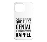 Parfois tu oublies Que tu ES géniale Alors ceci Ton Rappel Coque pour iPhone 16 Pro Max