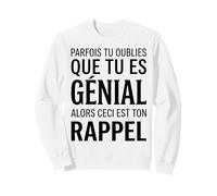 Parfois tu oublies Que tu ES géniale Alors ceci Ton Rappel Sweatshirt