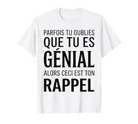 Parfois tu oublies Que tu ES géniale Alors ceci Ton Rappel T-Shirt