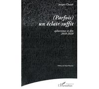 (Parfois) un éclair suffit Aphorismes et dits 2018-2020 - Jacques Clauzel - L'harmattan - broché - Poésie