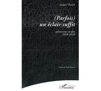 (Parfois) un éclair suffit Aphorismes et dits 2018-2020 - Jacques Clauzel - L'harmattan - broché - Poésie