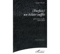 (Parfois) un éclair suffit Aphorismes et dits 2018-2020 - Jacques Clauzel - L'harmattan - broché - Poésie