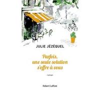 Julie Jézéquel – Parfois, une seule solution s'offre à vous – Roman – Broché