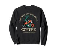 Parfois, Vous Avez Juste Besoin d'un café et de 500 Millions de Dollars, C'est drôle Sweatshirt