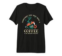 Parfois, Vous Avez Juste Besoin d'un café et de 500 Millions de Dollars, C'est drôle T-Shirt Haut de Gamme