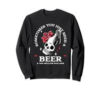 Parfois, Vous Avez Juste Besoin d'une bière et de 500 Millions de Dollars, C'est drôle Sweatshirt