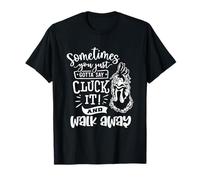 Parfois, Vous devez Juste dire Cluck It T-Shirt