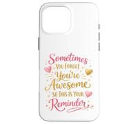 Parfois, Vous Oubliez Que Vous êtes génial, Alors C'est Votre Rappel Coque pour iPhone 16 Pro Max