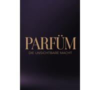 Parfüm: Die Unsichtbare Macht