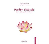 Parfum d'Absolu Une invitation au silence intérieur - Marion Renault - L'originel - broché - Témoignage