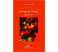 Parfum de liberté Egypte 2011 - 2013 - Mona Latif-Ghattas - L'harmattan - broché - Essai