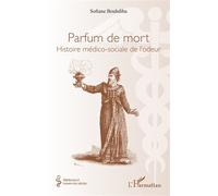 Parfum de mort Histoire médico-sociale de l’odeur - Sofiane Bouhdiba - L'harmattan - broché - Essai