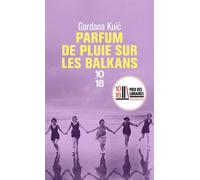 Parfum de pluie sur les Balkans - Gordana Kuic - 10/18 - Poche - Roman