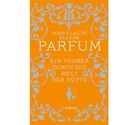 Parfum: Ein Führer durch die Welt der Düfte