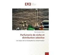 Parfumerie de niche et distribution sélective Les enjeux de la reconquête du consommateur - Diane Amsallem Pelloni - Universitaires Europeennes - broché - Livre