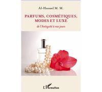 Parfums, cosmétiques, modes et luxe De l'Antiquité à nos jours - Mohamed Moustafa Al Hassael - L'harmattan - broché - Etude