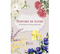 Parfums de plume: Anthologie de textes parfumés