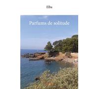 Parfums de solitude - Elba - Edilivre-Aparis - broché - Poésie