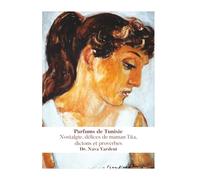 Parfums de Tunisie: Nostalgie, délices de maman Tita, dictons et proverbes
