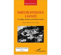 Parfums d'enfance à Sanate Un village chrétien au Kurdistan irakien - (Nouvelle édition revue et corrigée) - Ephrem-Isa Yousif - L'harmattan - broché - Récit