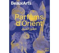 Parfums d'Orient À l’Institut du monde arabe - Collectif - Beaux Arts Editions - broché - Catalogue d'exposition
