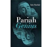 Pariah Genius by Iain Sinclair Iain Sinclair (Auteur)