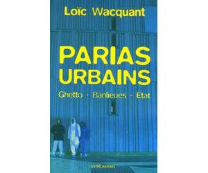 Parias urbains : Ghetto, banlieues, Etat