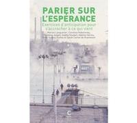 Parier sur l'espérance Sophie Houdart (Auteur), Carolina Kobelinsky (Auteur), Sarah Carton De Grammont (Auteur), Anne-Yvonne Guillou (Auteur), Adeline Herrou (Auteur), Christine Jungen (Auteur), Mario