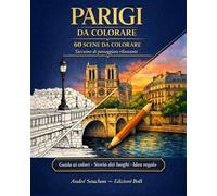 Parigi da colorare: Album da colorare per adulti con 60 scene iconiche, monumenti e