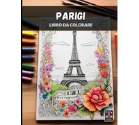 Parigi - Grande Libro Da Colorare Anti-Stress Per Adulti - 100+ Pagine (21.5 X 28 Cm)