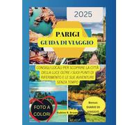 Parigi guida di viaggio 2025: consigli locali per scoprire la città della luce oltre i suoi punti di riferimento e le sue avventure senza tempo
