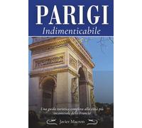 Parigi indimenticabile: Una guida turistica completa alla città più incantevole della Francia