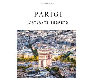 Parigi. L'atlante segreto. Ediz. a colori