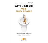 Parigi senza ritorno. Le avventure tragicomiche di un italiano in fuga