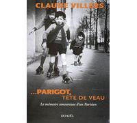 ... Parigot, tête de veau La mémoire amoureuse d'un Parisien - Claude Villers - Denoël - broché - Roman