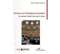Parions sur l’intelligence humaine Ou comment stimuler notre esprit critique - Marie-Hélène Dumont - L'harmattan - broché - Essai