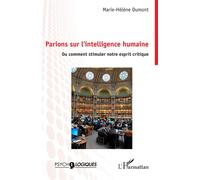 Parions sur l’intelligence humaine Ou comment stimuler notre esprit critique - Marie-Hélène Dumont - L'harmattan - broché - Essai