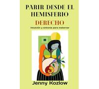 Parir desde el hemisferio derecho: Intuición y sintonía para maternar