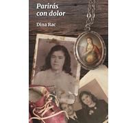 Parirás con dolor: Una impactante novela biográfica basada en hechos reales sobre maternidad, enfermedad mental y redención: Un viaje a los oscuros secretos familiares.