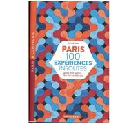 Paris 100 Expériences Insolites - Arty, Décalées, Zen Ou Extrêmes