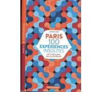 Paris 100 Expériences Insolites - Arty, Décalées, Zen Ou Extrêmes