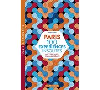 Paris 100 expériences insolites - Arty, décalées, zen ou extrêmes